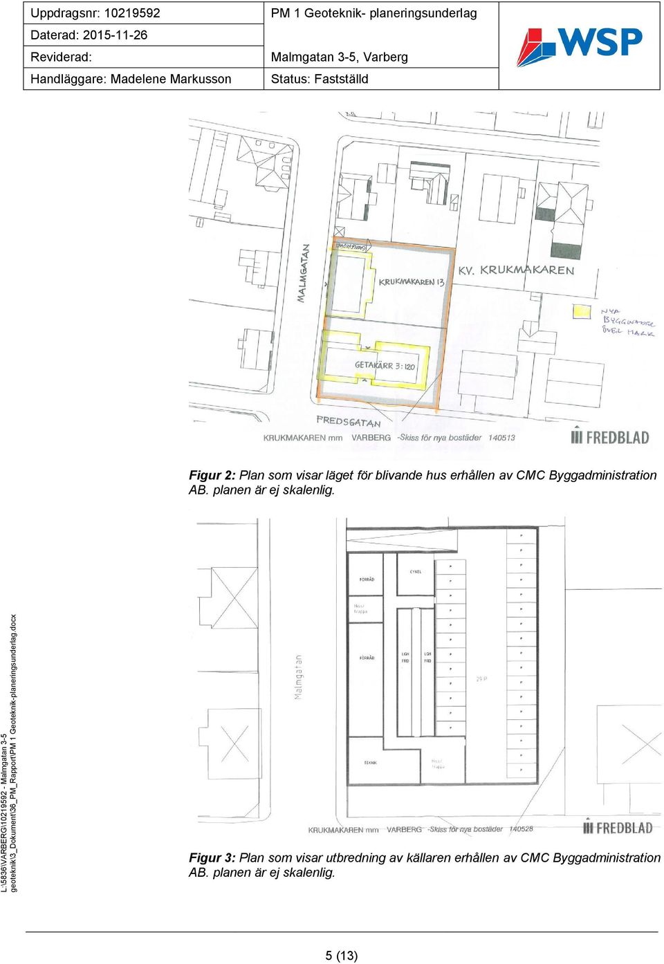 Figur 3: Plan som visar utbredning av källaren erhållen 