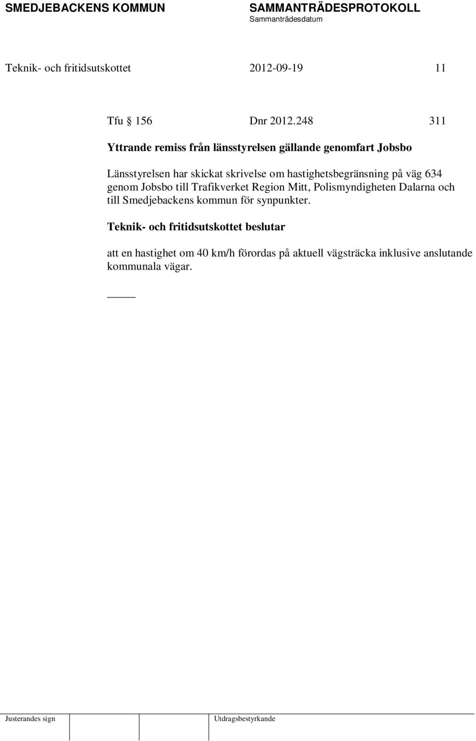 skrivelse om hastighetsbegränsning på väg 634 genom Jobsbo till Trafikverket Region Mitt,