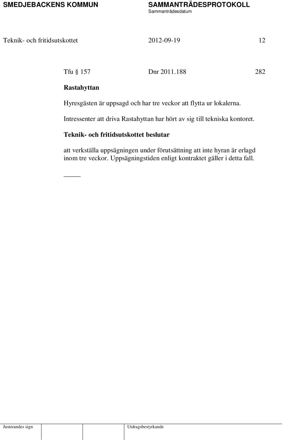Intressenter att driva Rastahyttan har hört av sig till tekniska kontoret.