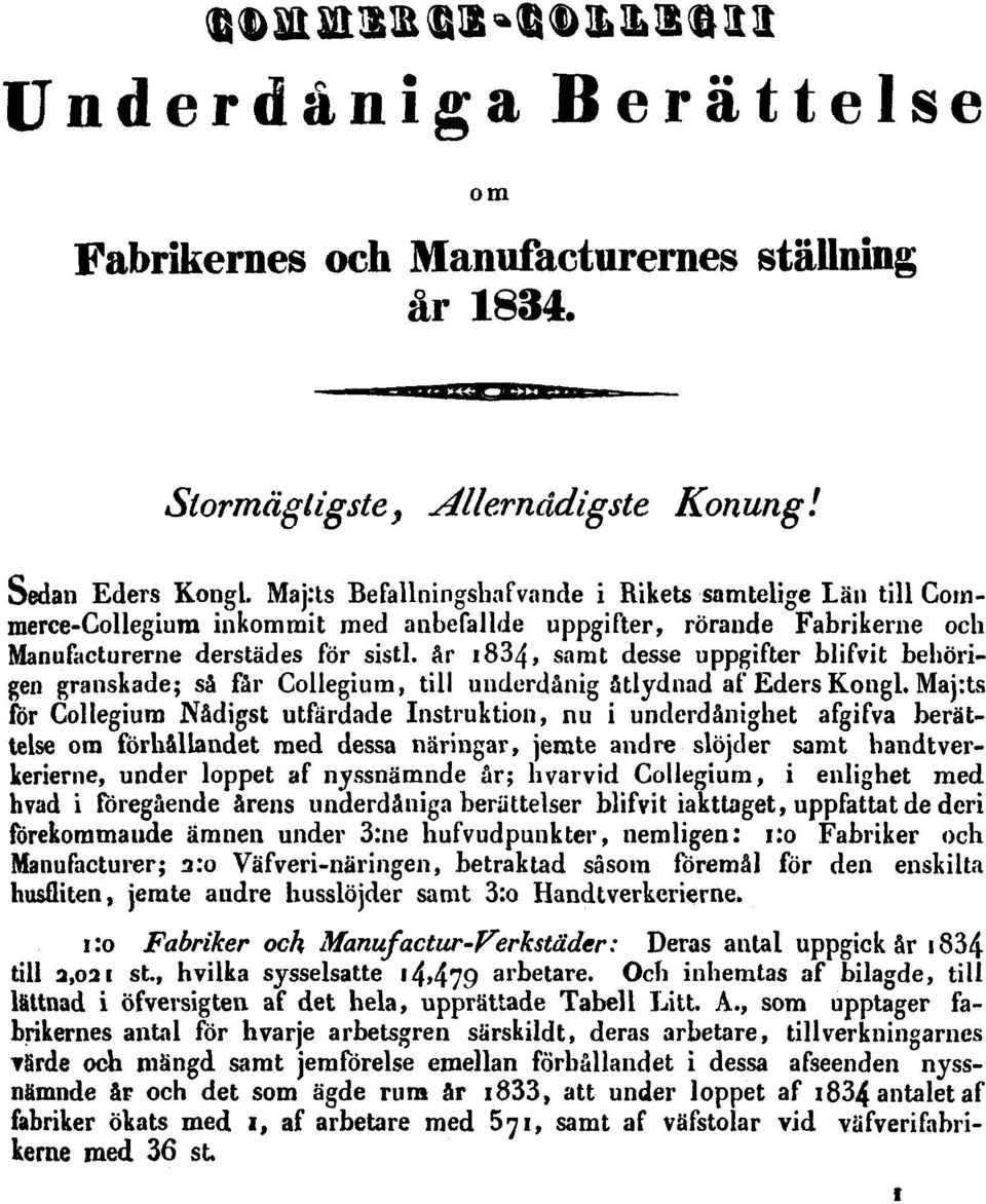 år 1834, samt desse uppgifter blifvit behörigen granskade; så får Collegium, till underdånig åtlydnad af Eders Kongl.