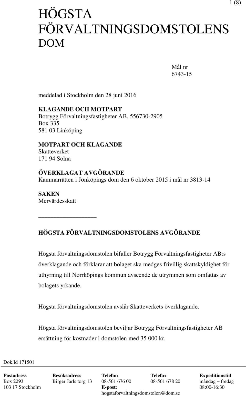 förvaltningsdomstolen bifaller Botrygg Förvaltningsfastigheter AB:s överklagande och förklarar att bolaget ska medges frivillig skattskyldighet för uthyrning till Norrköpings kommun avseende de
