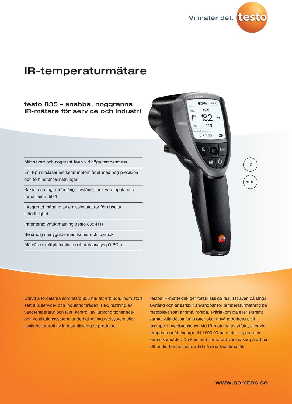 (testo 835-H1) Behändig menyguide med ikoner och joystick Mätvärde, mätplatsminne och dataanalys på PC:n Utnyttja fördelarna som testo 835 har att erbjuda, inom stort sett alla service- och