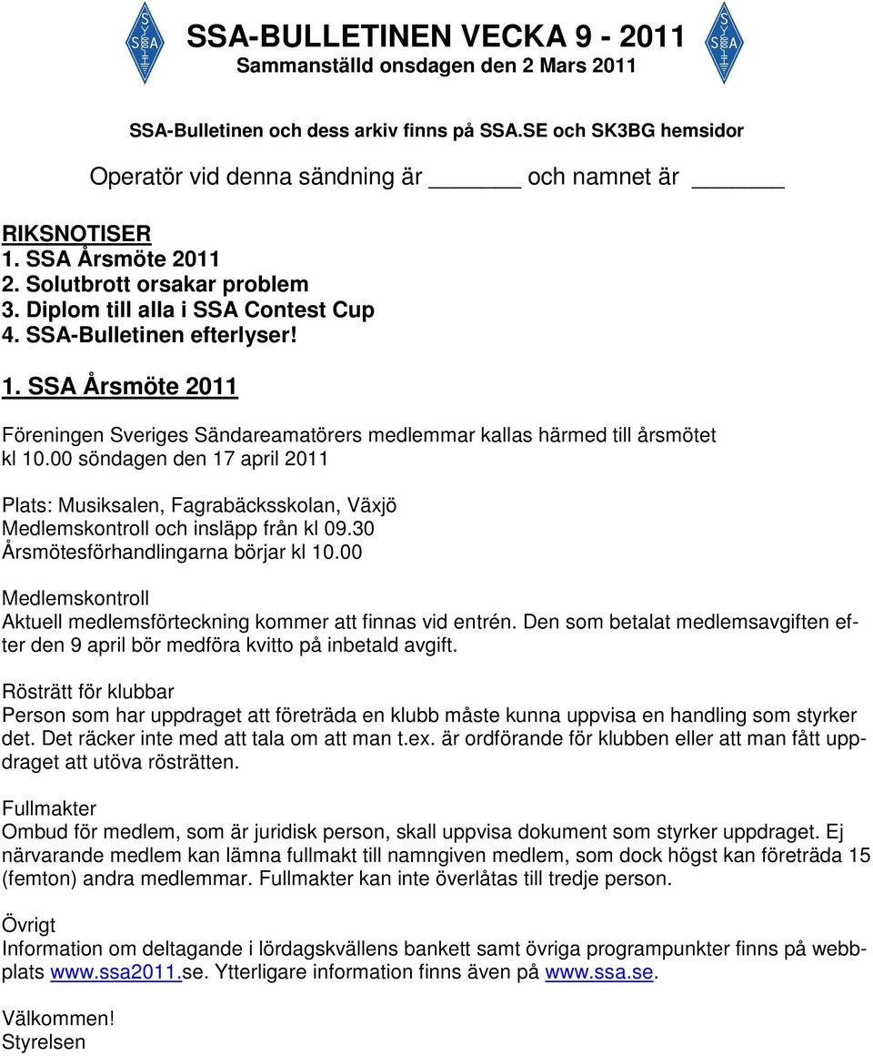 SSA Årsmöte 2011 Föreningen Sveriges Sändareamatörers medlemmar kallas härmed till årsmötet kl 10.