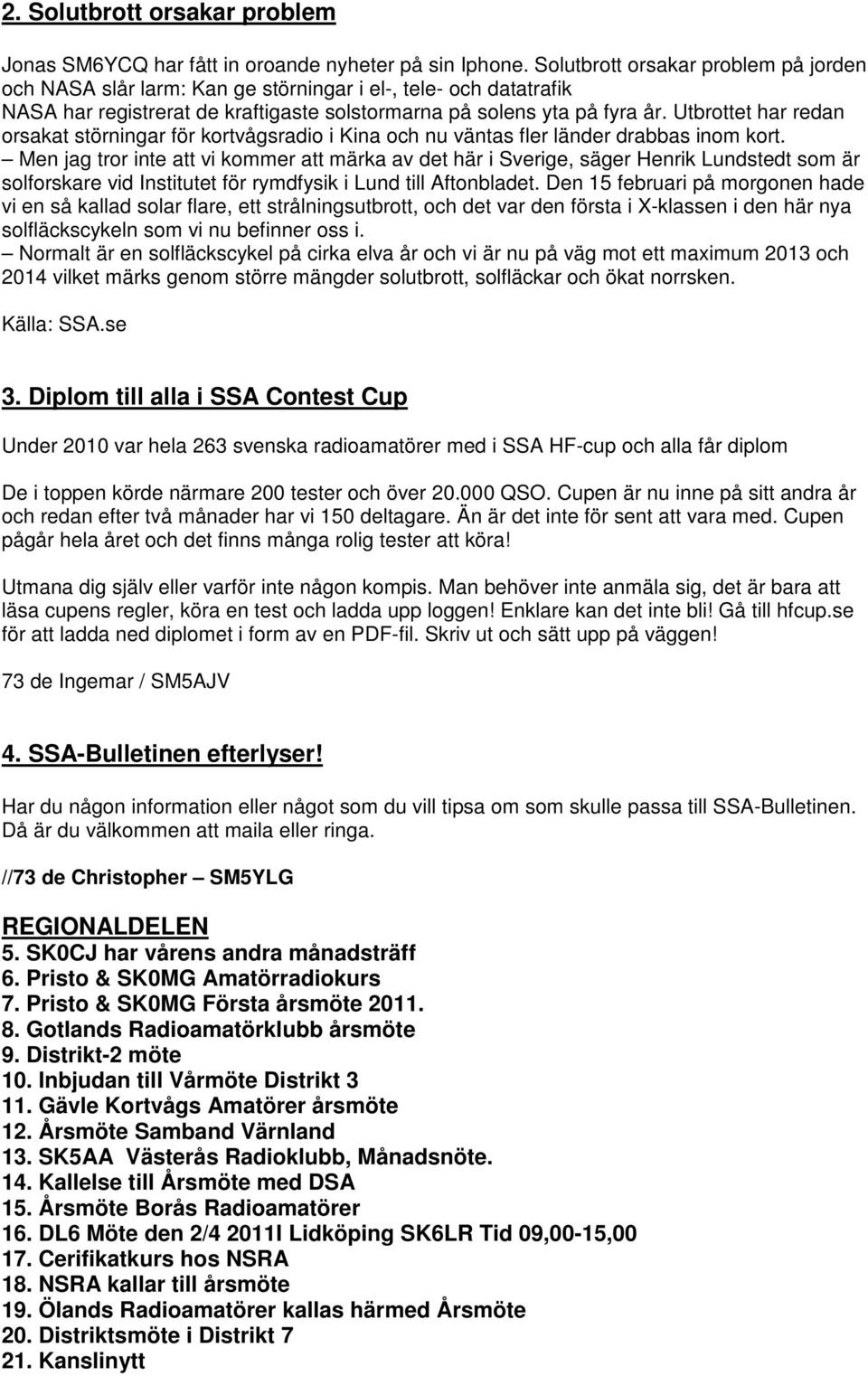 Utbrottet har redan orsakat störningar för kortvågsradio i Kina och nu väntas fler länder drabbas inom kort.