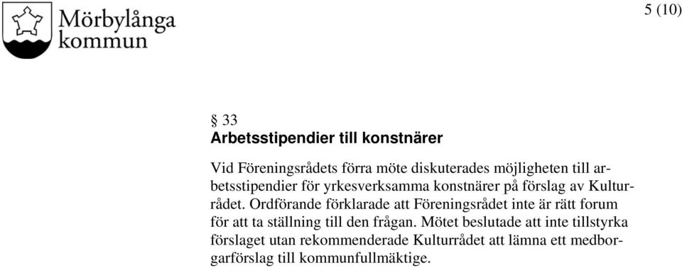 Ordförande förklarade att Föreningsrådet inte är rätt forum för att ta ställning till den frågan.