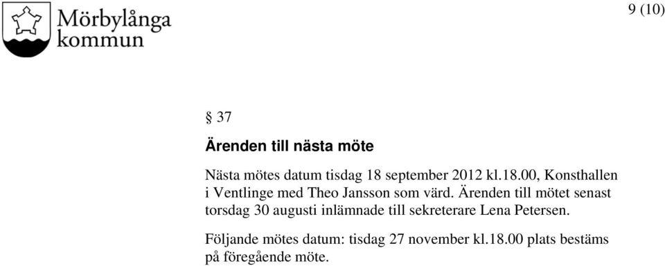 Ärenden till mötet senast torsdag 30 augusti inlämnade till sekreterare Lena