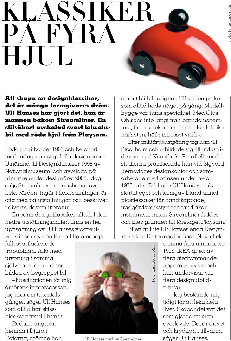 Utnämnd till Designklassiker 1998 av Nationalmuseum, och avbildad på frimärke under designåret 2005.