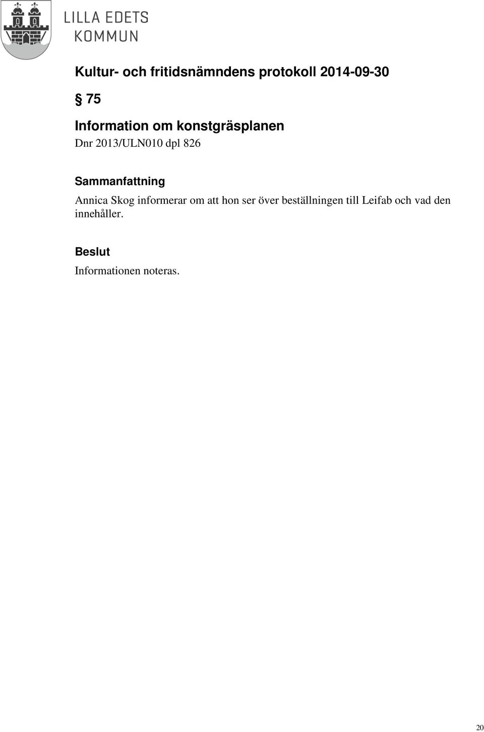 informerar om att hon ser över beställningen