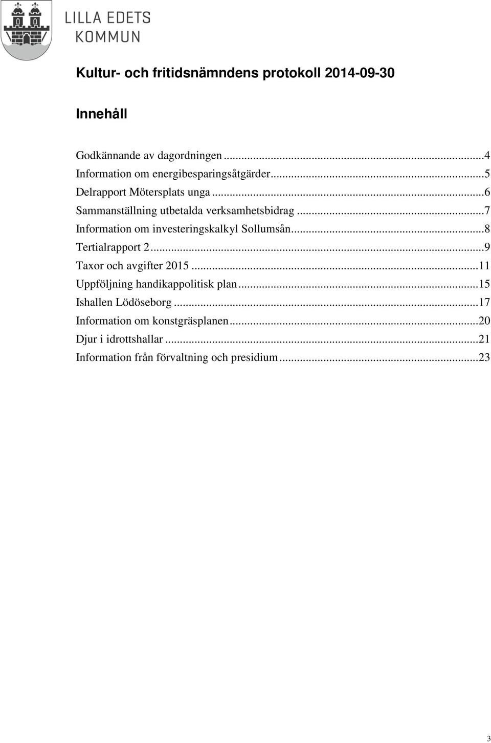 .. 8 Tertialrapport 2... 9 Taxor och avgifter 2015... 11 Uppföljning handikappolitisk plan.