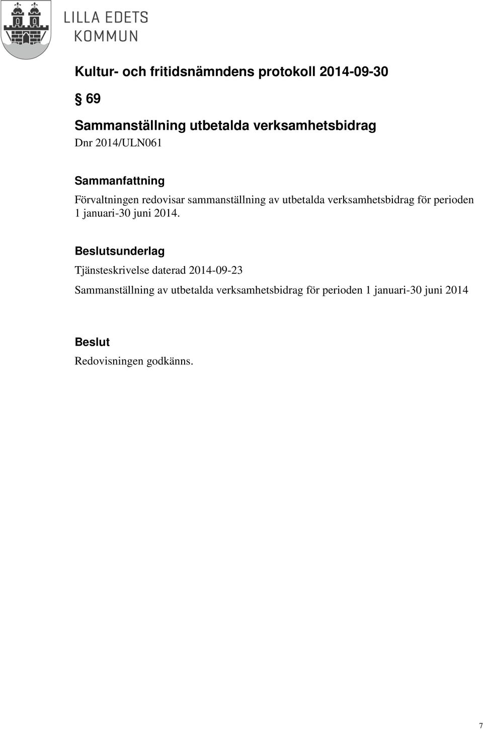 1 januari-30 juni 2014.