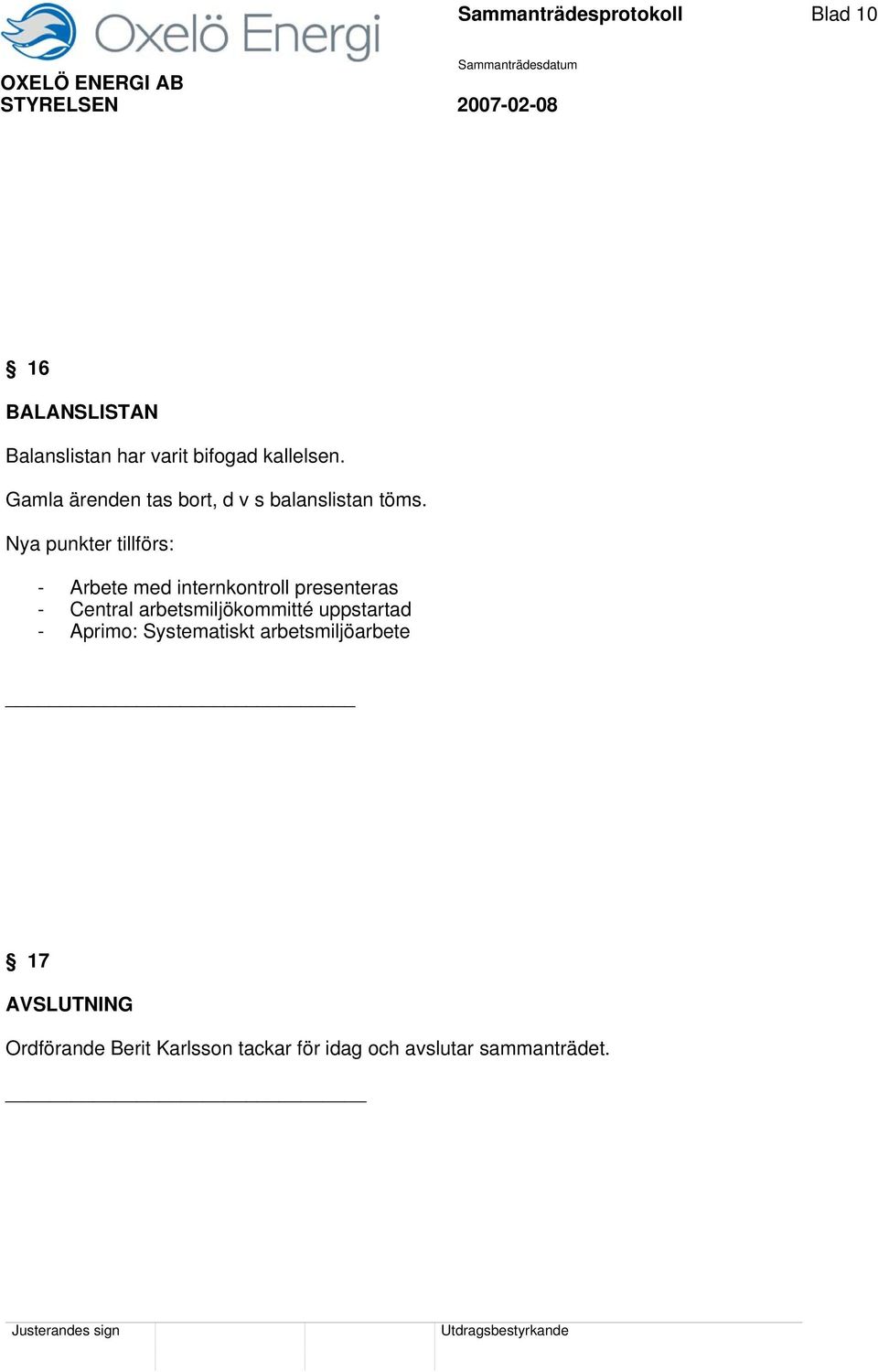 Nya punkter tillförs: - Arbete med internkontroll presenteras - Central