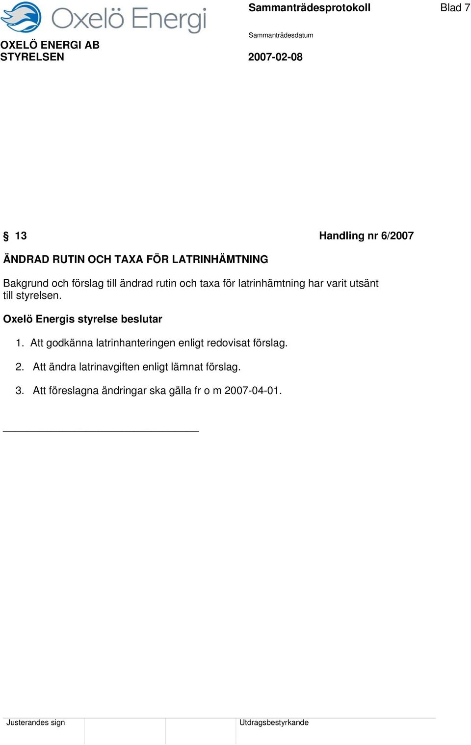 styrelsen. Oxelö Energis styrelse beslutar 1.