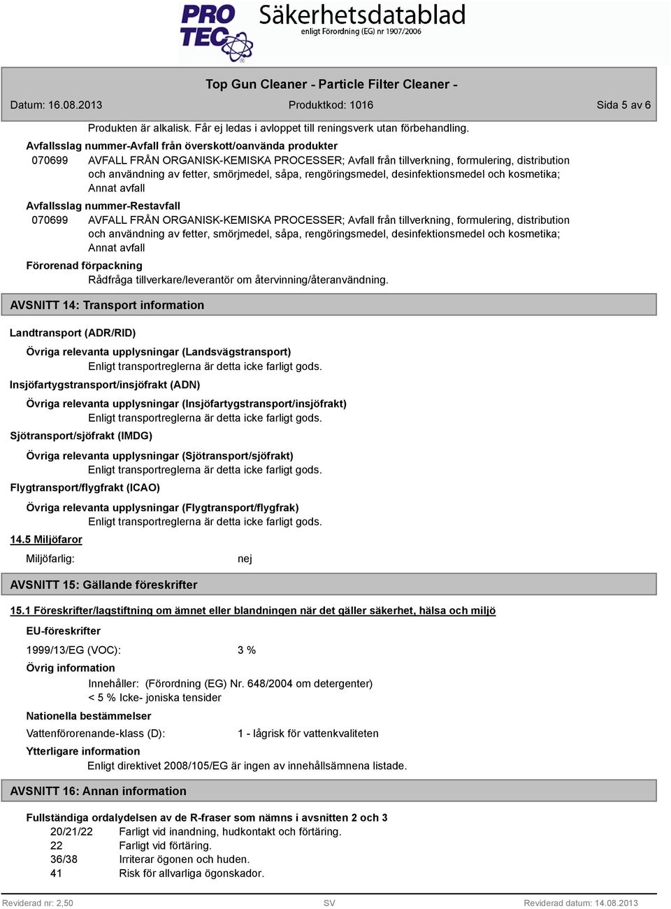 såpa, rengöringsmedel, desinfektionsmedel och kosmetika; Annat avfall Avfallsslag nummer-restavfall 070699 AVFALL FRÅN ORGANISK-KEMISKA PROCESSER; Avfall från tillverkning, formulering, distribution