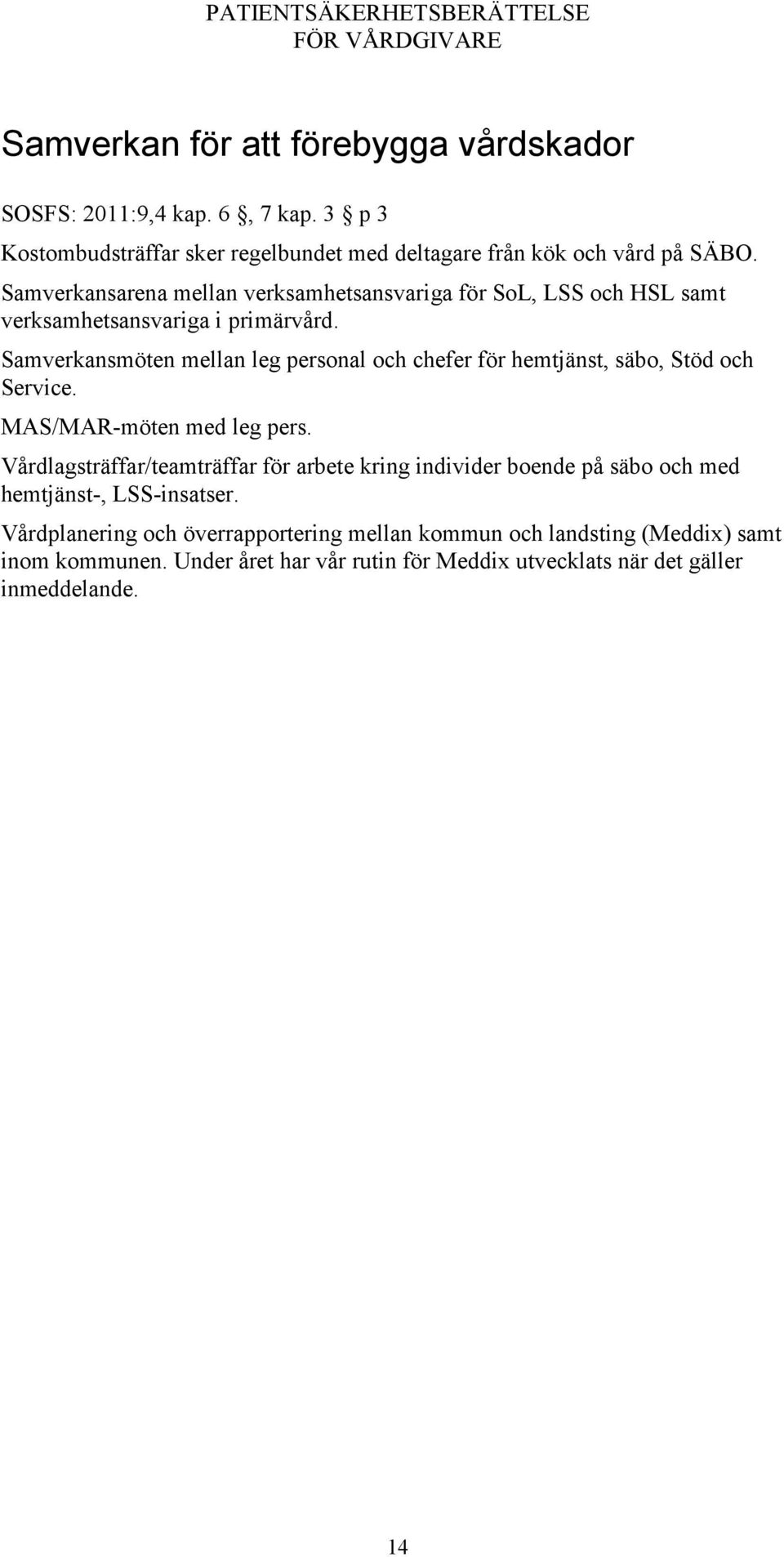 Samverkansmöten mellan leg personal och chefer för hemtjänst, säbo, Stöd och Service. MAS/MAR-möten med leg pers.