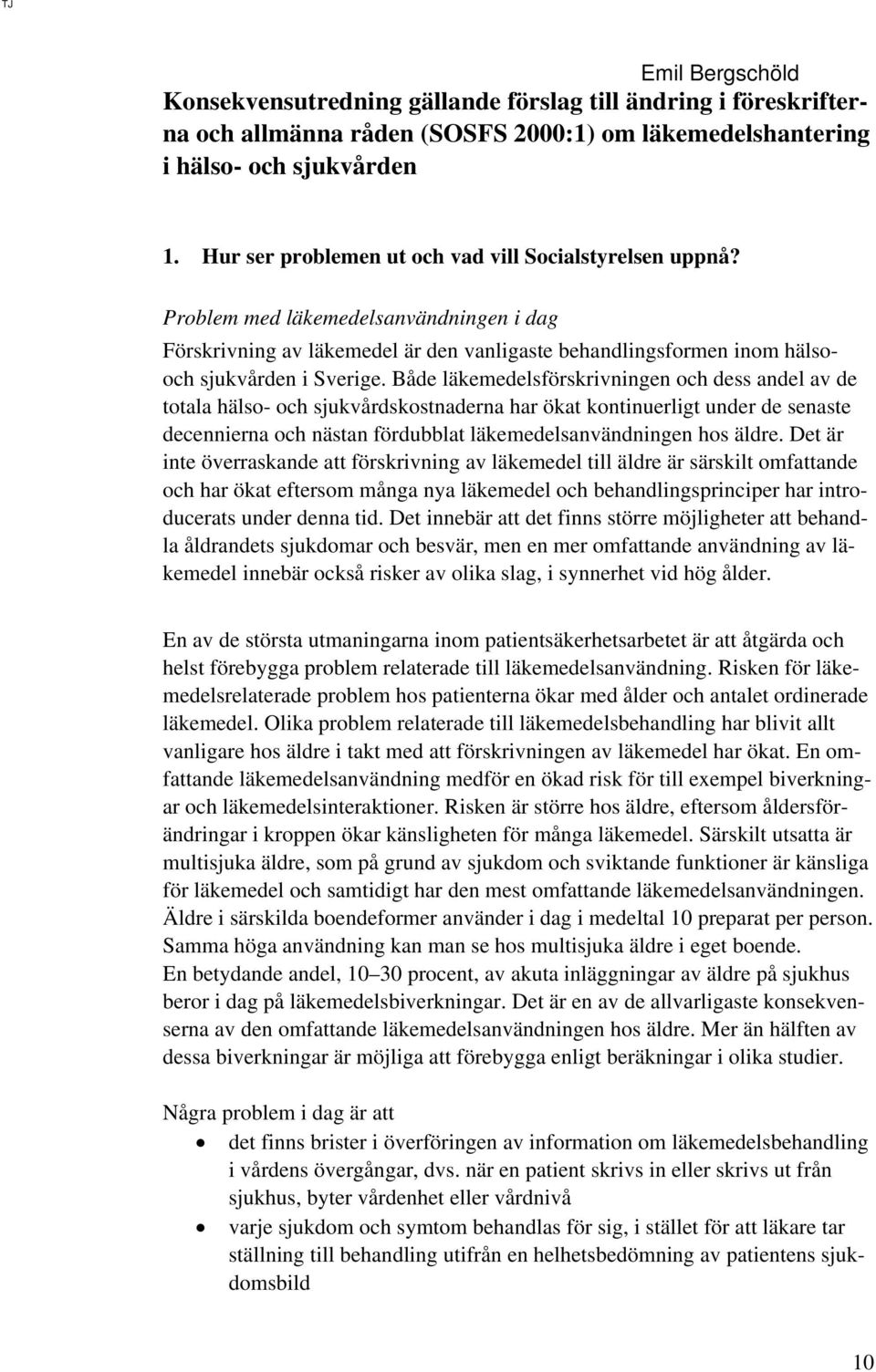 Både läkemedelsförskrivningen och dess andel av de totala hälso- och sjukvårdskostnaderna har ökat kontinuerligt under de senaste decennierna och nästan fördubblat läkemedelsanvändningen hos äldre.