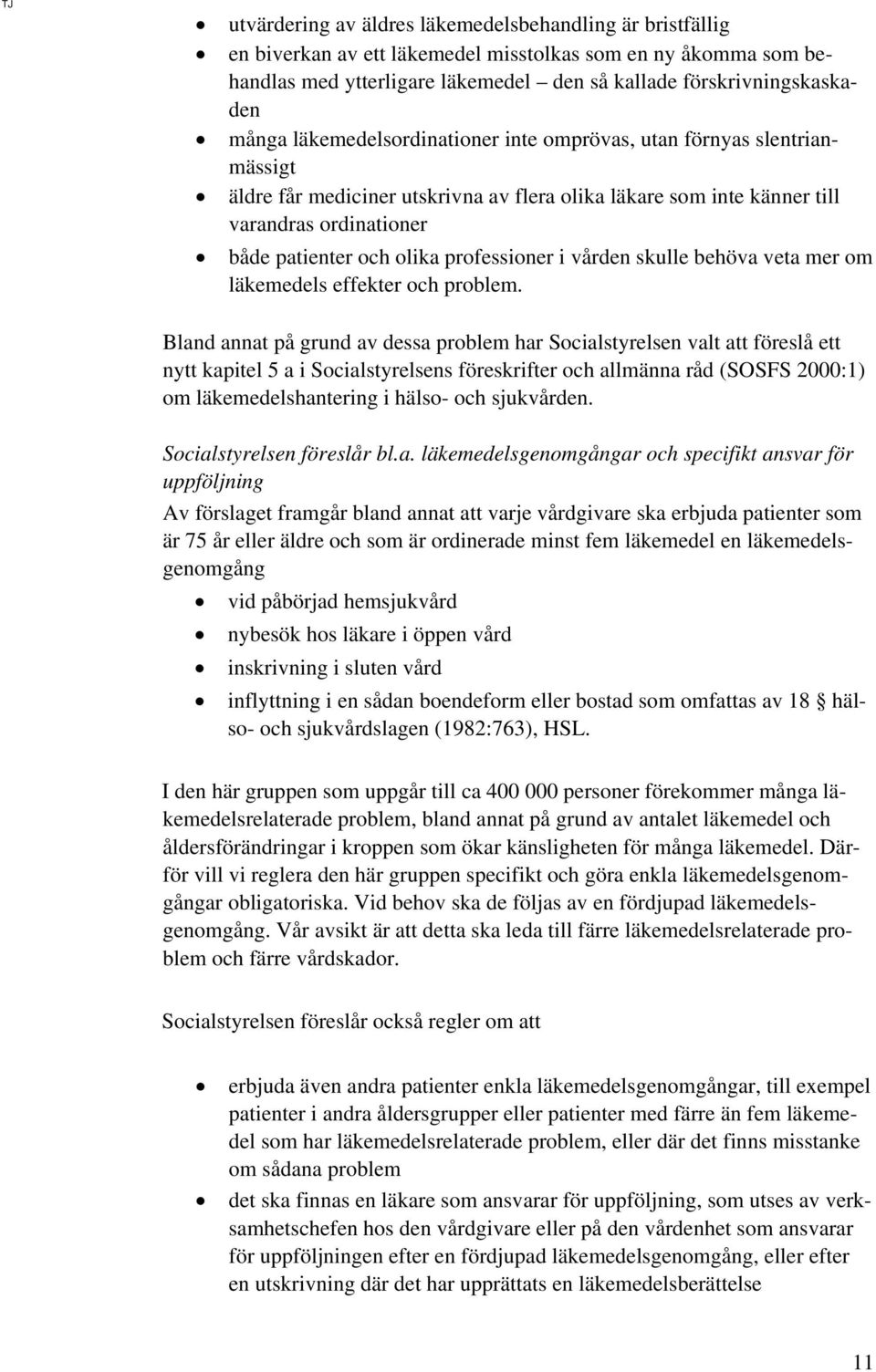 professioner i vården skulle behöva veta mer om läkemedels effekter och problem.