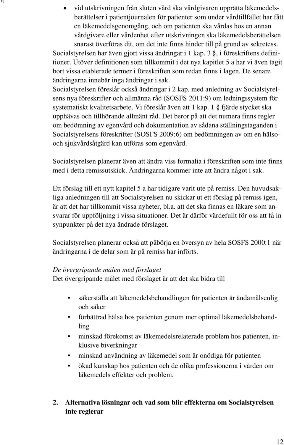 Socialstyrelsen har även gjort vissa ändringar i 1 kap. 3, i föreskriftens definitioner.