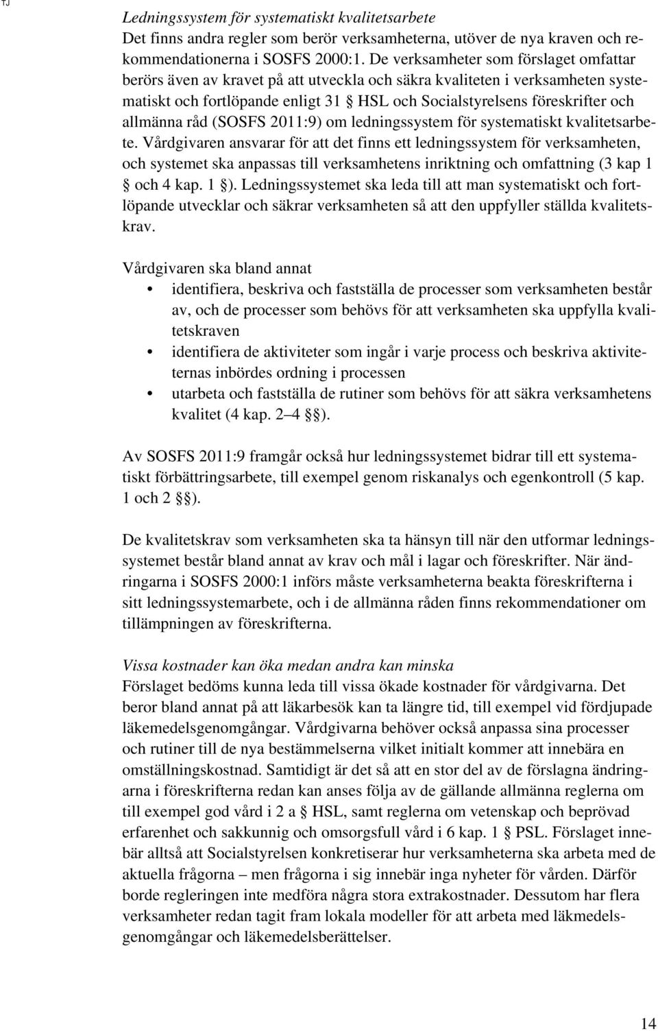 allmänna råd (SOSFS 2011:9) om ledningssystem för systematiskt kvalitetsarbete.