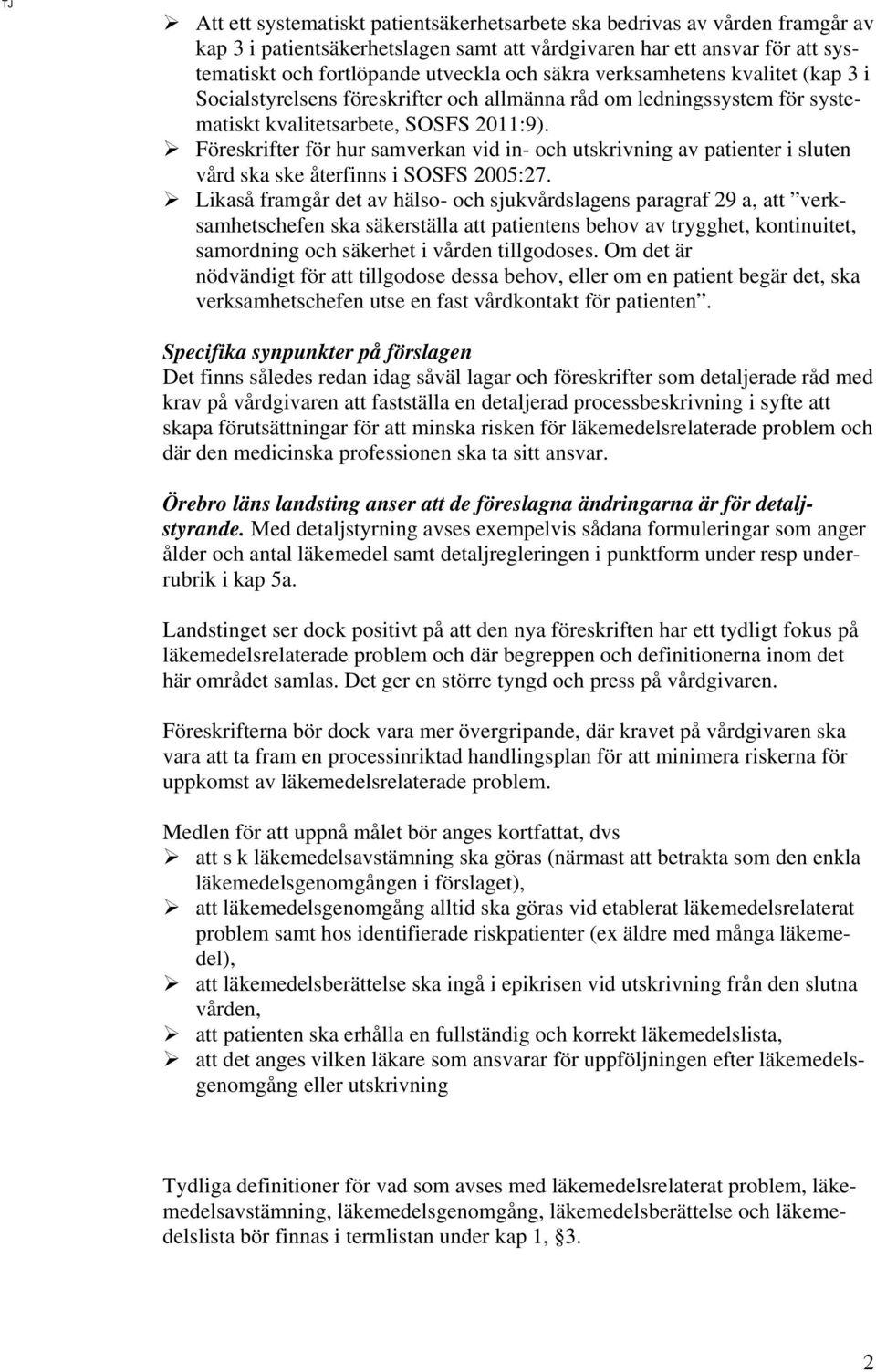 Föreskrifter för hur samverkan vid in- och utskrivning av patienter i sluten vård ska ske återfinns i SOSFS 2005:27.