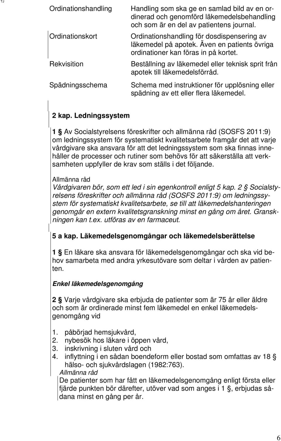 Beställning av läkemedel eller teknisk sprit från apotek till läkemedelsförråd. Schema med instruktioner för upplösning eller spädning av ett eller flera läkemedel. 2 kap.