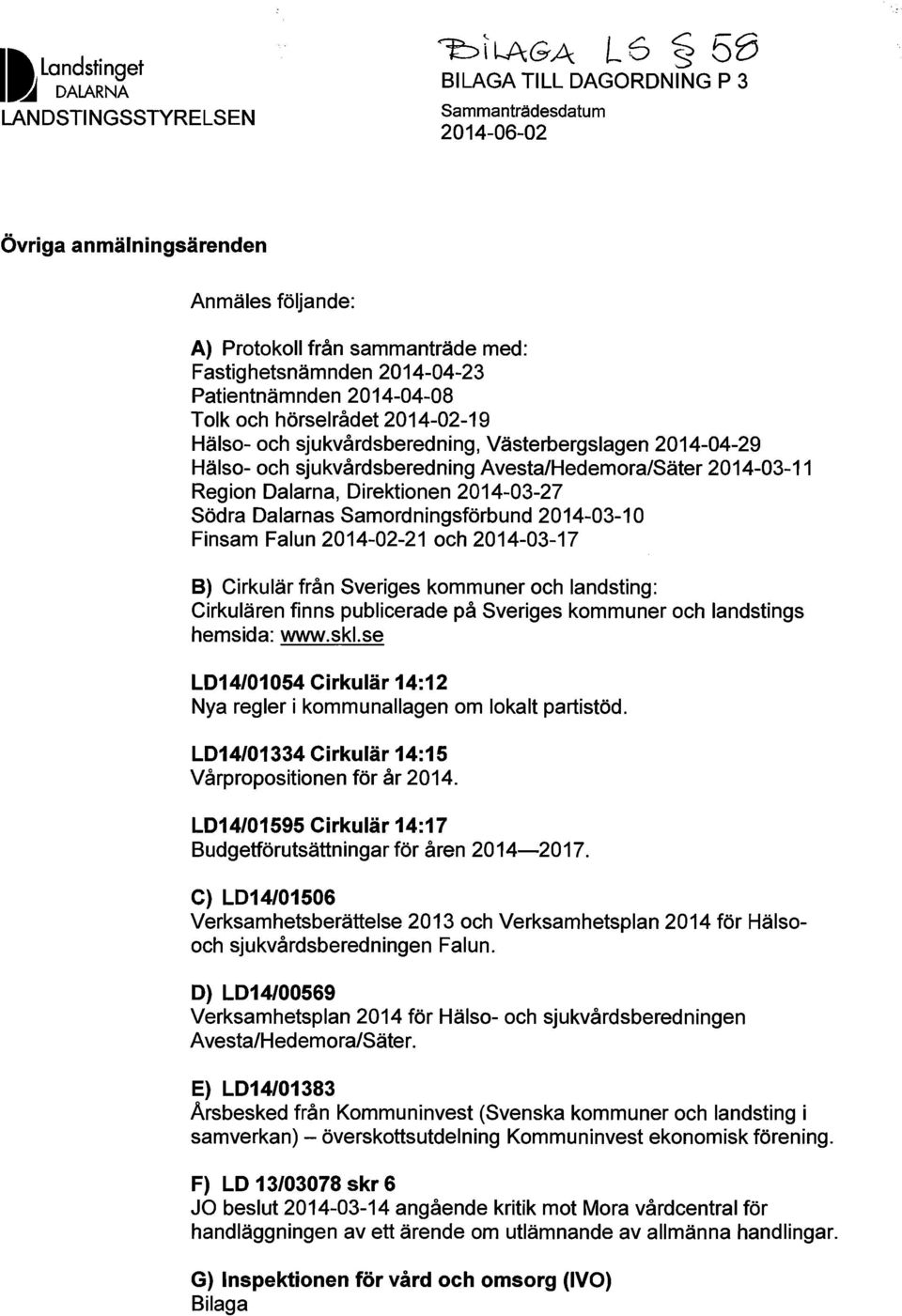 2014-03-11 Region Dalarna, Direktionen 2014-03-27 Södra Dalarnas Samordningsförbund 2014-03-10 Finsam Falun 2014-02-21 och 2014-03-17 B) Cirkulär från Sveriges kommuner och landsting: Cirkulären