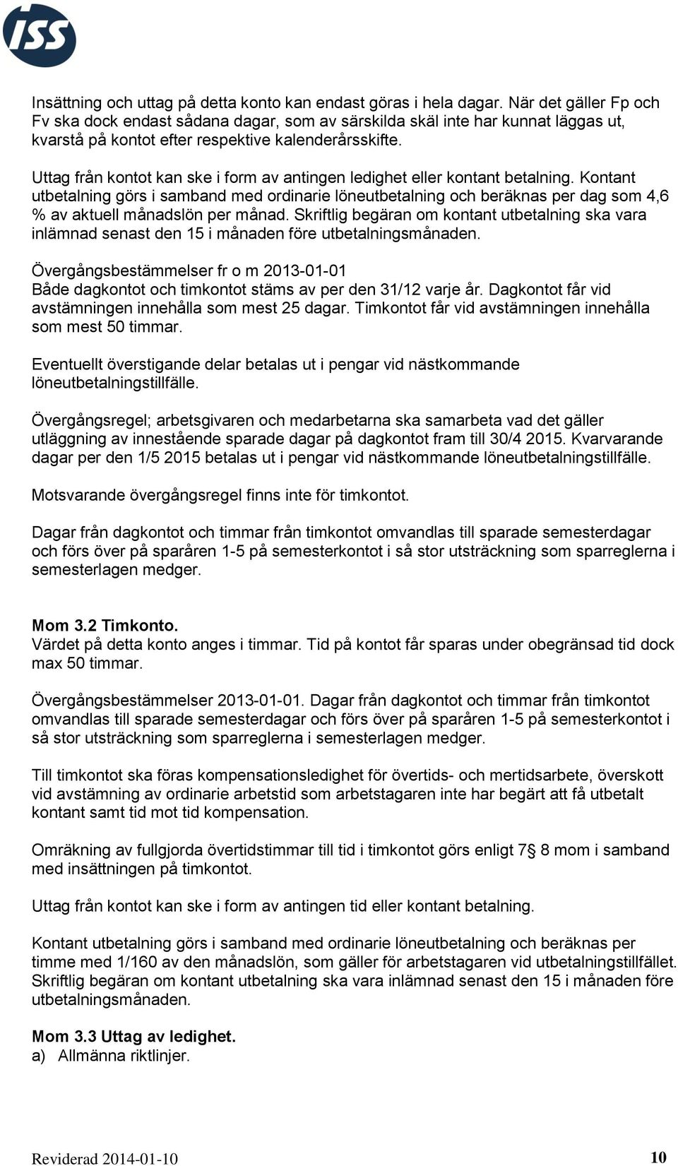 Uttag från kontot kan ske i form av antingen ledighet eller kontant betalning.