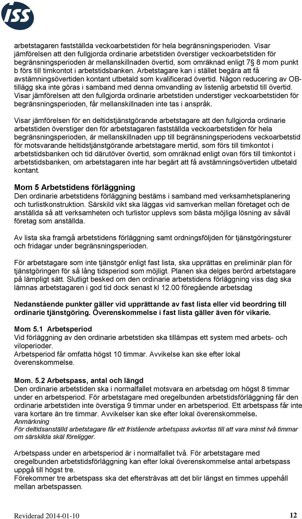 arbetstidsbanken. Arbetstagare kan i stället begära att få avstämningsövertiden kontant utbetald som kvalificerad övertid.
