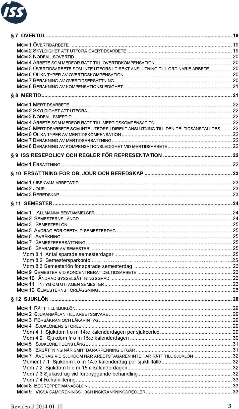 .. 20 MOM 8 BERÄKNING AV KOMPENSATIONSLEDIGHET... 21 8 MERTID... 21 MOM 1 MERTIDSARBETE... 22 MOM 2 SKYLDIGHET ATT UTFÖRA... 22 MOM 3 NÖDFALLSMERTID.