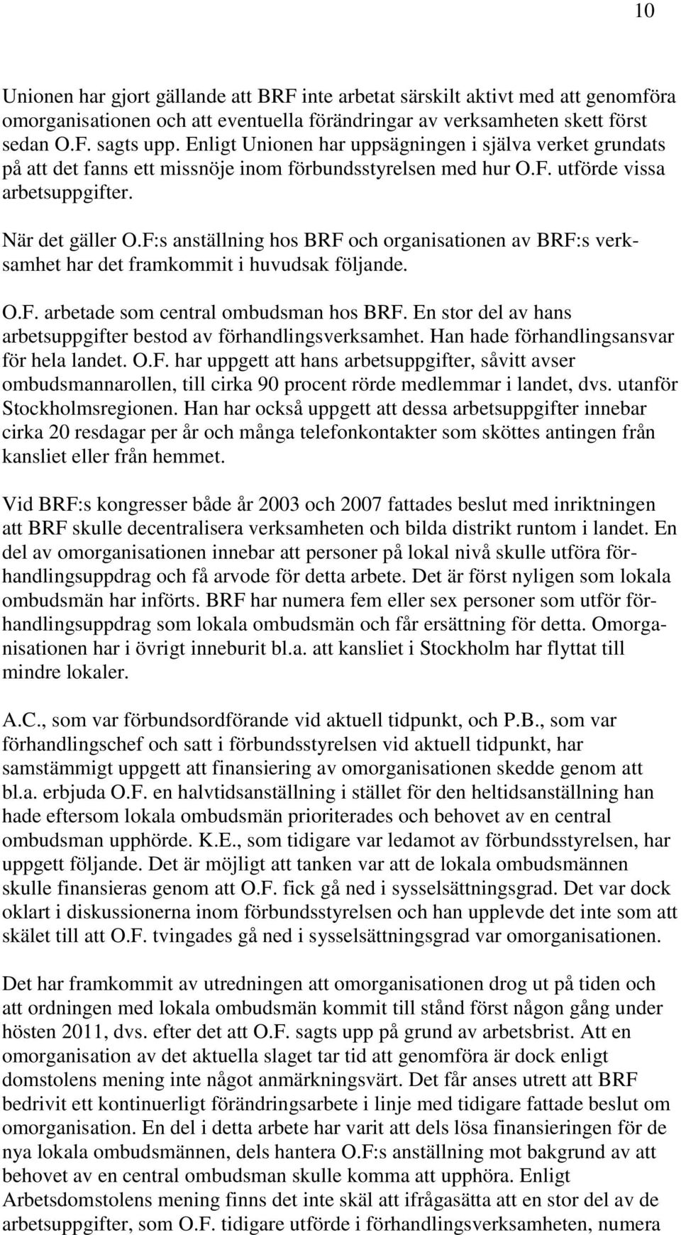 F:s anställning hos BRF och organisationen av BRF:s verksamhet har det framkommit i huvudsak följande. O.F. arbetade som central ombudsman hos BRF.