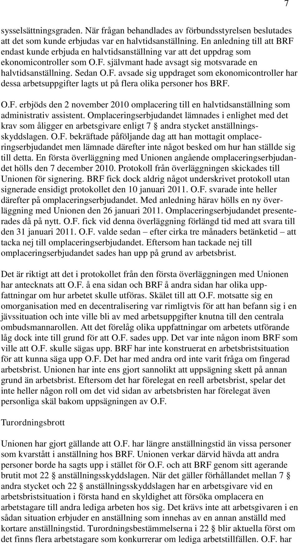 O.F. erbjöds den 2 november 2010 omplacering till en halvtidsanställning som administrativ assistent.