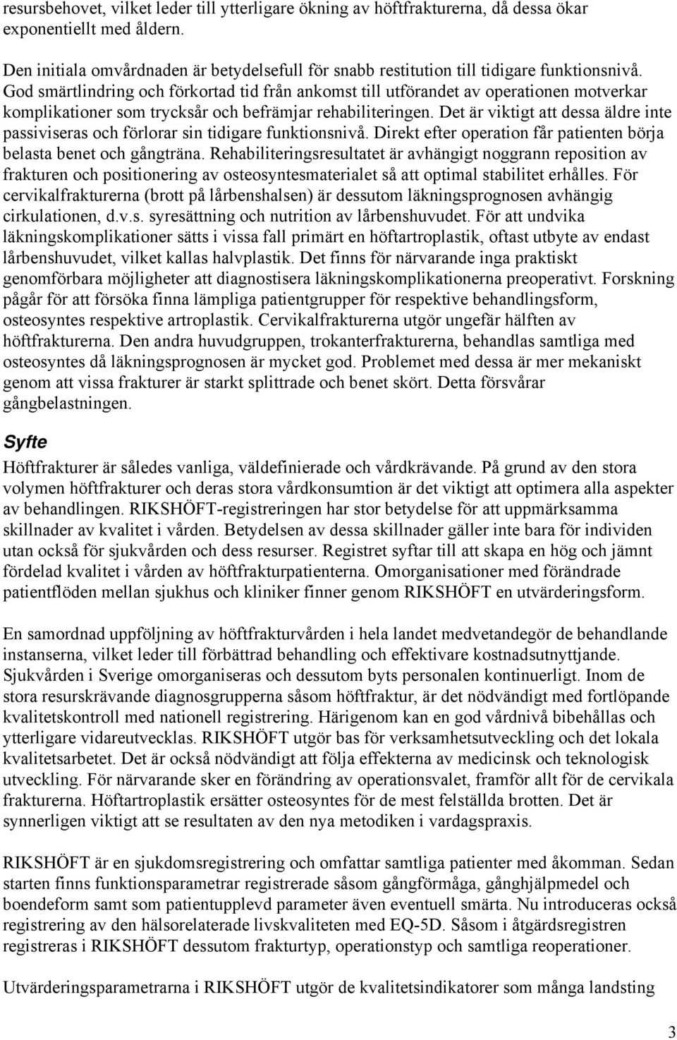 God smärtlindring och förkortad tid från ankomst till utförandet av operationen motverkar komplikationer som trycksår och befrämjar rehabiliteringen.