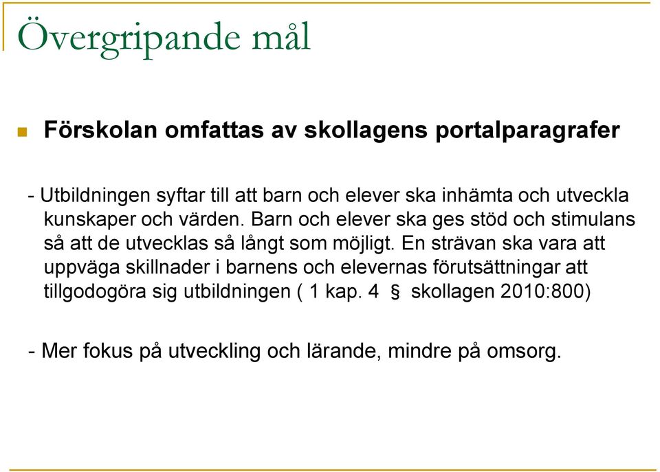 Barn och elever ska ges stöd och stimulans så att de utvecklas så långt som möjligt.