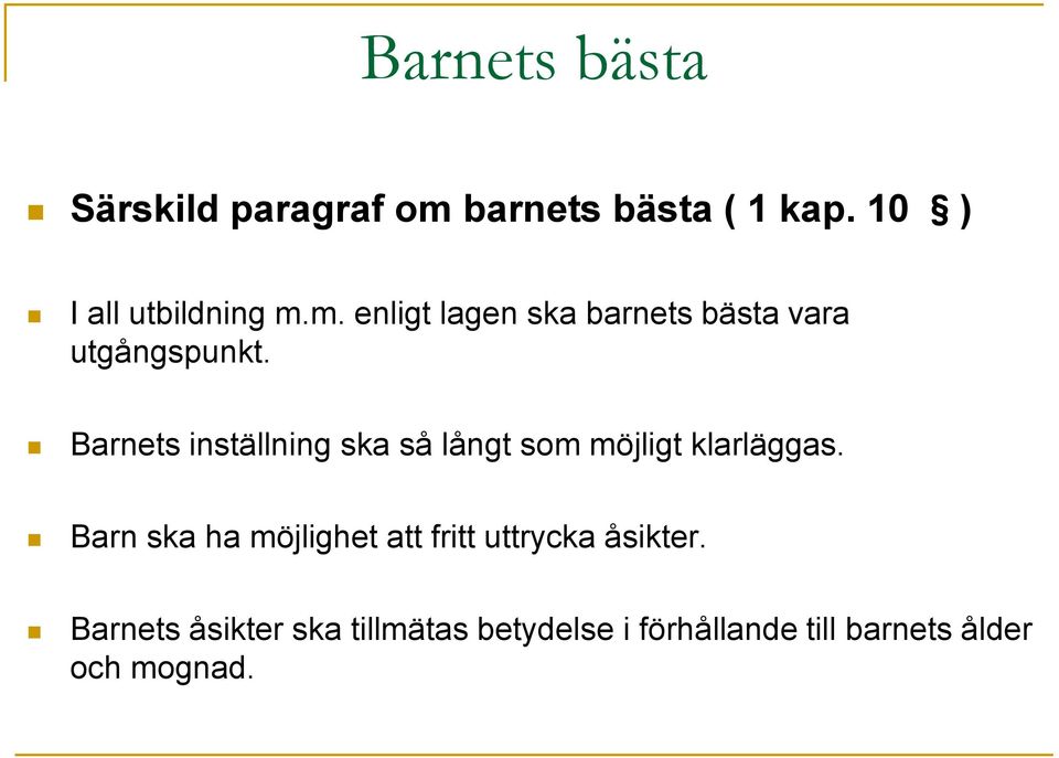 Barnets inställning ska så långt som möjligt klarläggas.