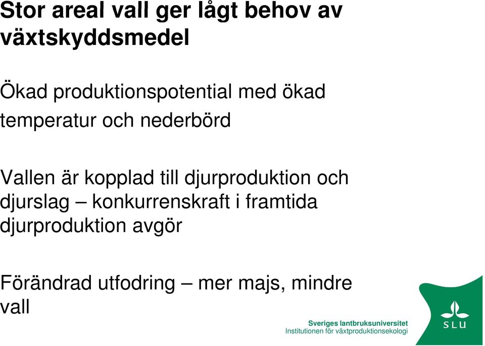 konkurrenskraft i framtida djurproduktion avgör Förändrad utfodring mer majs,