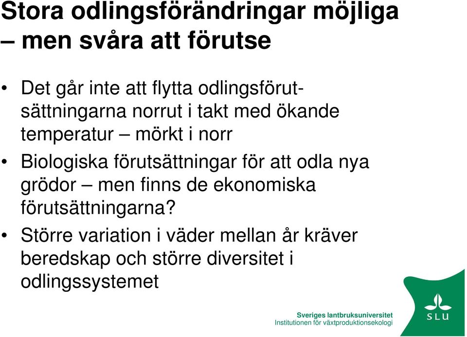 odla nya grödor men finns de ekonomiska förutsättningarna?