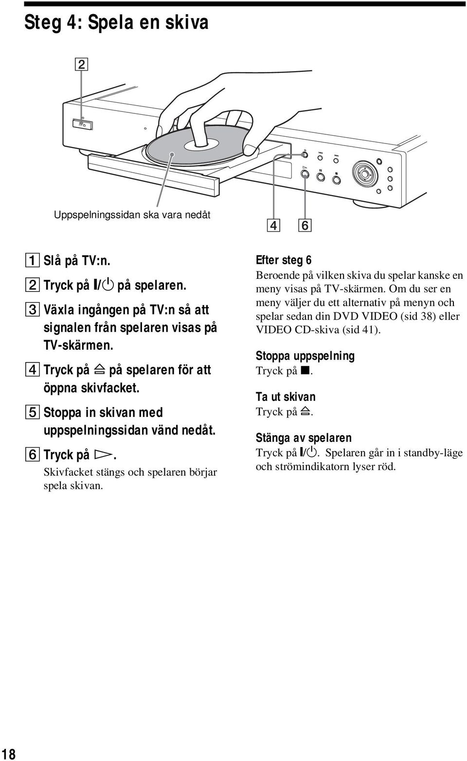 Efter steg 6 Beroende på vilken skiva du spelar kanske en meny visas på TV-skärmen.