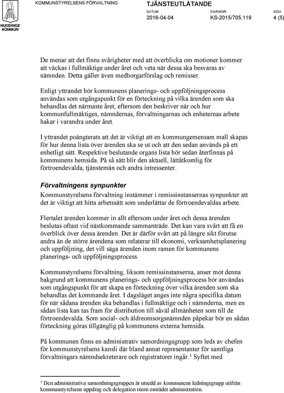 Detta gäller även medborgarförslag och remisser.