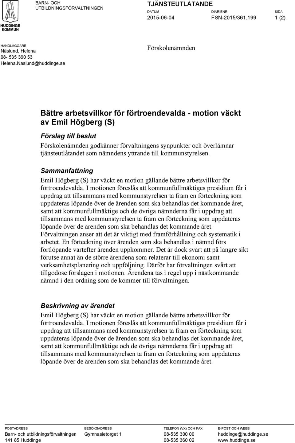 som nämndens yttrande till kommunstyrelsen. Sammanfattning Emil Högberg (S) har väckt en motion gällande bättre arbetsvillkor för förtroendevalda.