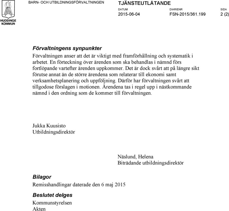 En förteckning över ärenden som ska behandlas i nämnd förs fortlöpande vartefter ärenden uppkommer.