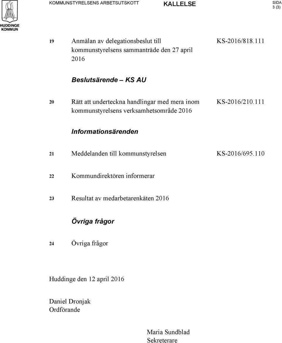 111 Beslutsärende KS AU 20 Rätt att underteckna handlingar med mera inom kommunstyrelsens verksamhetsområde 2016 KS-2016/210.