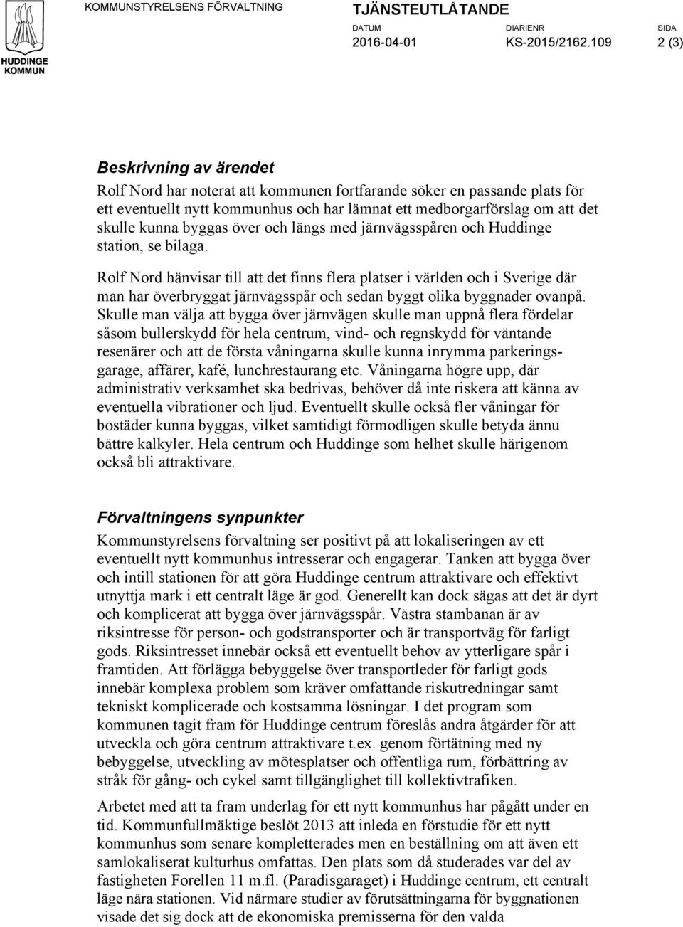 byggas över och längs med järnvägsspåren och Huddinge station, se bilaga.