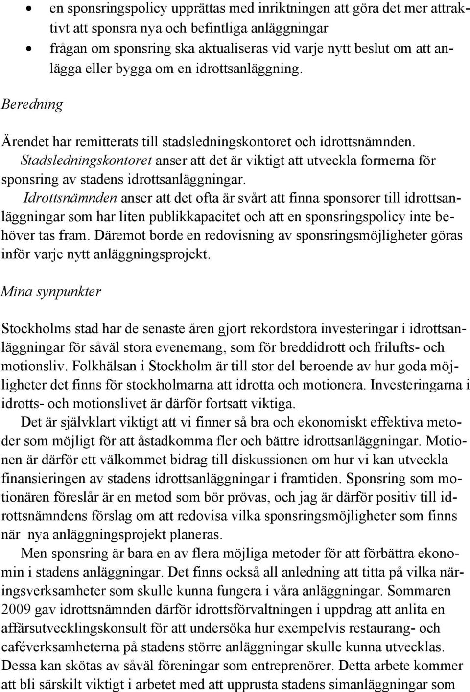 Stadsledningskontoret anser att det är viktigt att utveckla formerna för sponsring av stadens idrottsanläggningar.