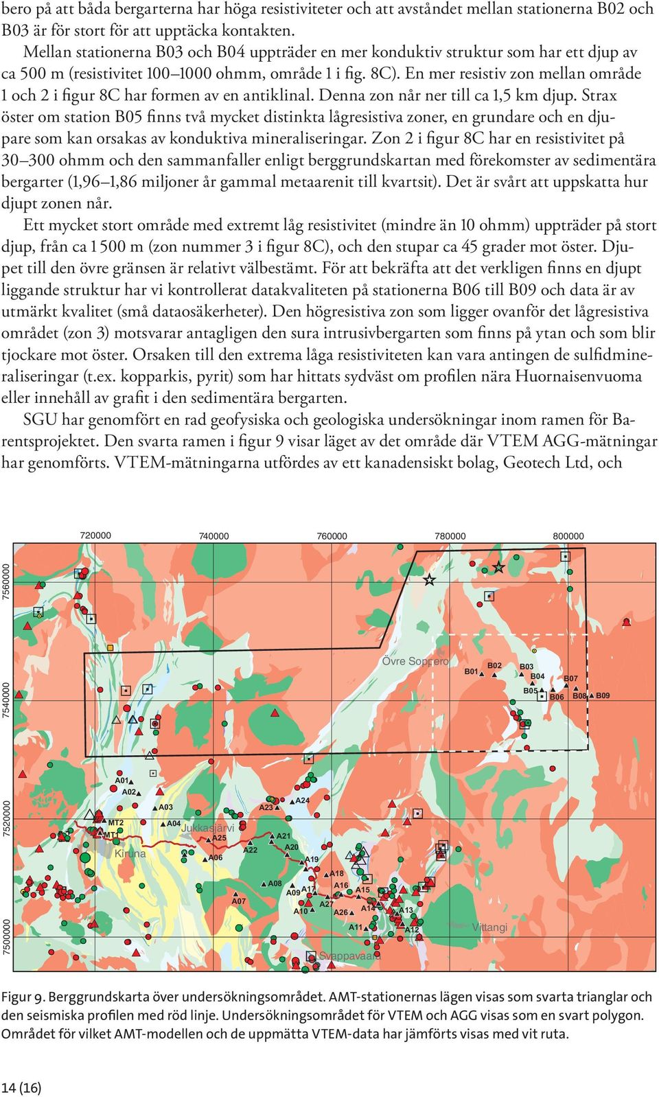 En mer resistiv zon mellan område 1 och 2 i figur 8C har formen av en antiklinal. Denna zon når ner till ca 1,5 km djup.