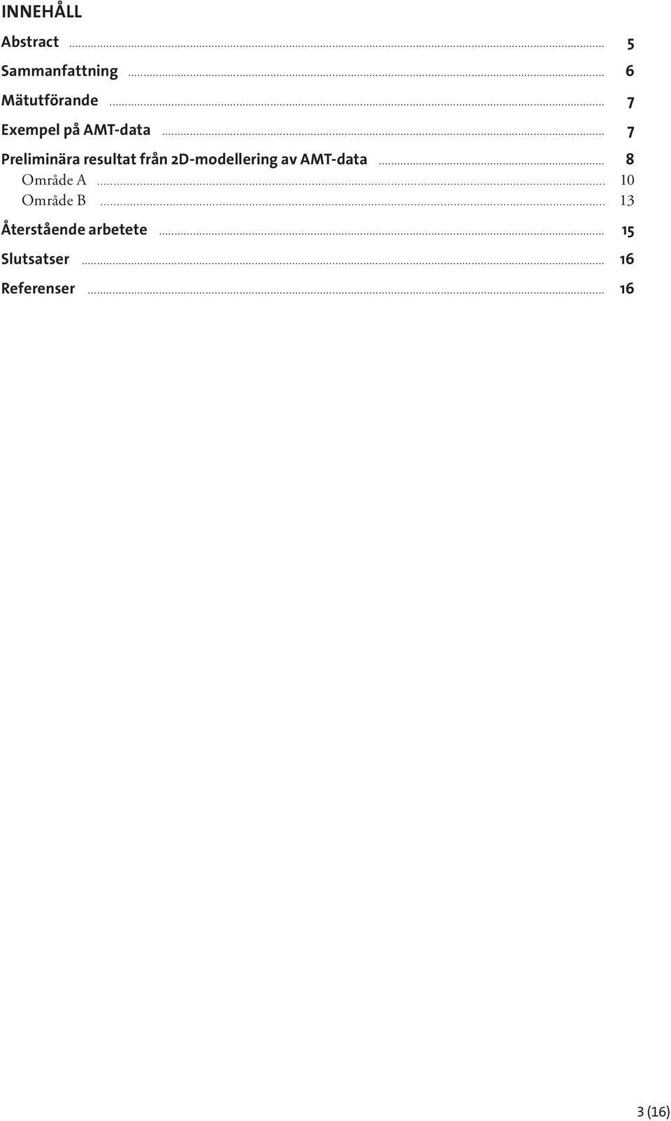 .. 7 Preliminära resultat från 2D-modellering av AMT-data.