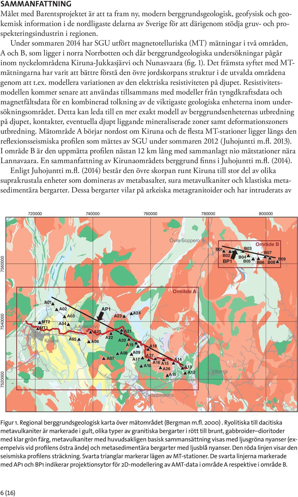 Under sommaren 2014 har SGU utfört magnetotelluriska (MT) mätningar i två områden, A och B, som ligger i norra Norrbotten och där berggrundgeologiska undersökningar pågår inom nyckelområdena
