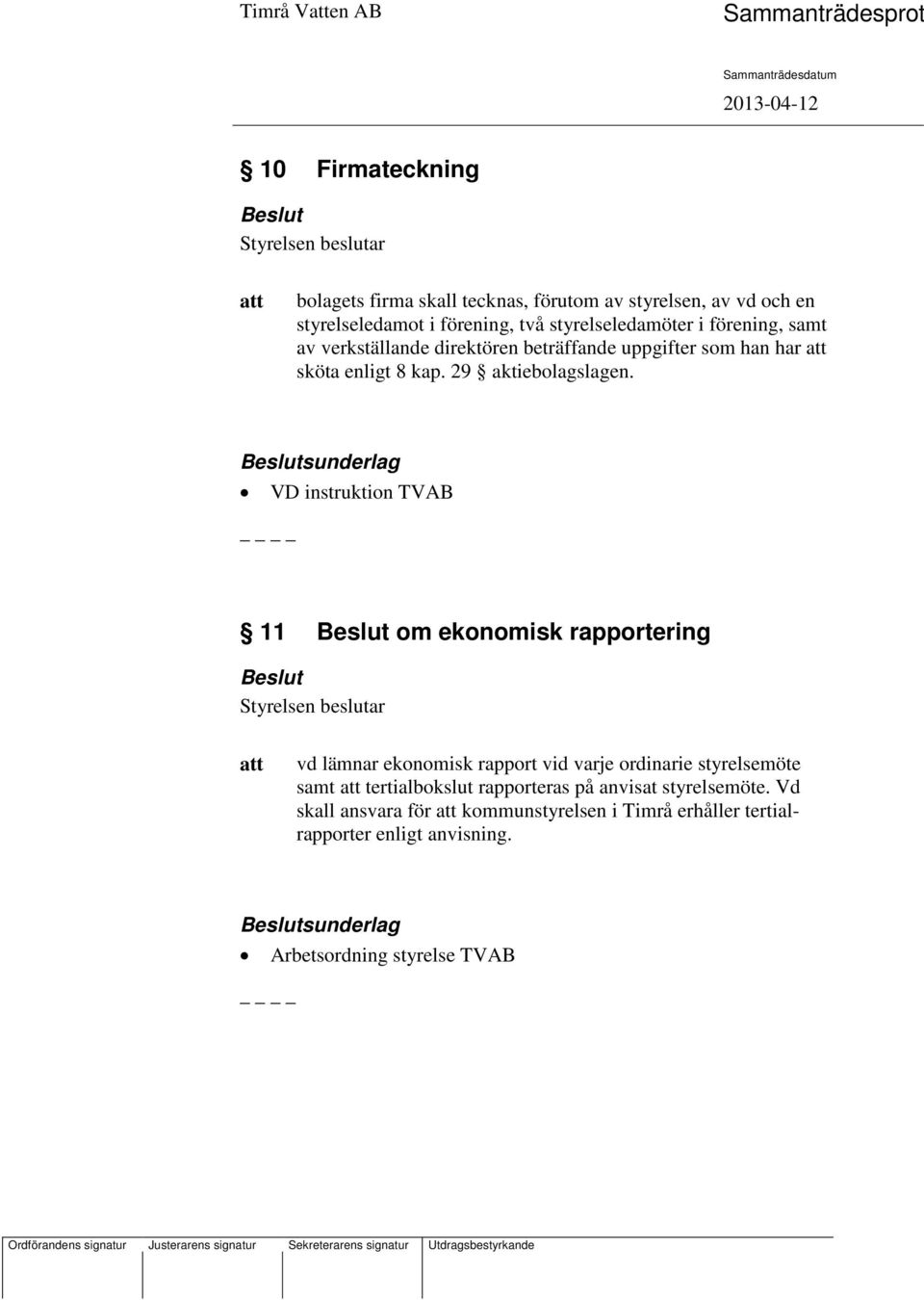 sunderlag VD instruktion TVAB 11 om ekonomisk rapportering vd lämnar ekonomisk rapport vid varje ordinarie styrelsemöte samt