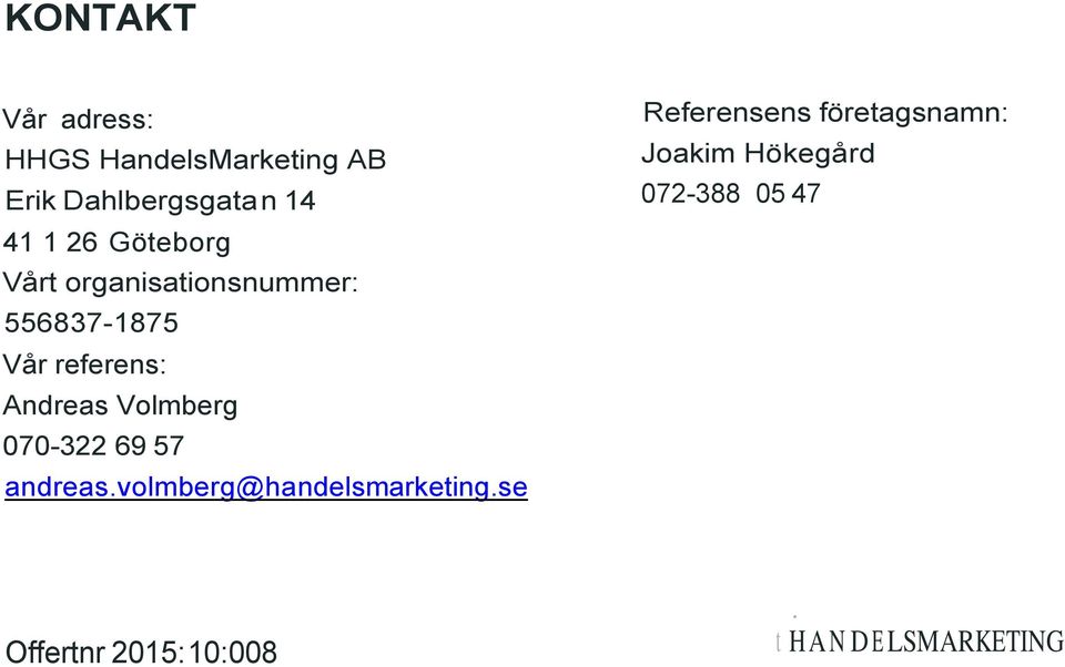 Volmberg 070-322 69 57 andreas.volmberg@handelsmarketing.