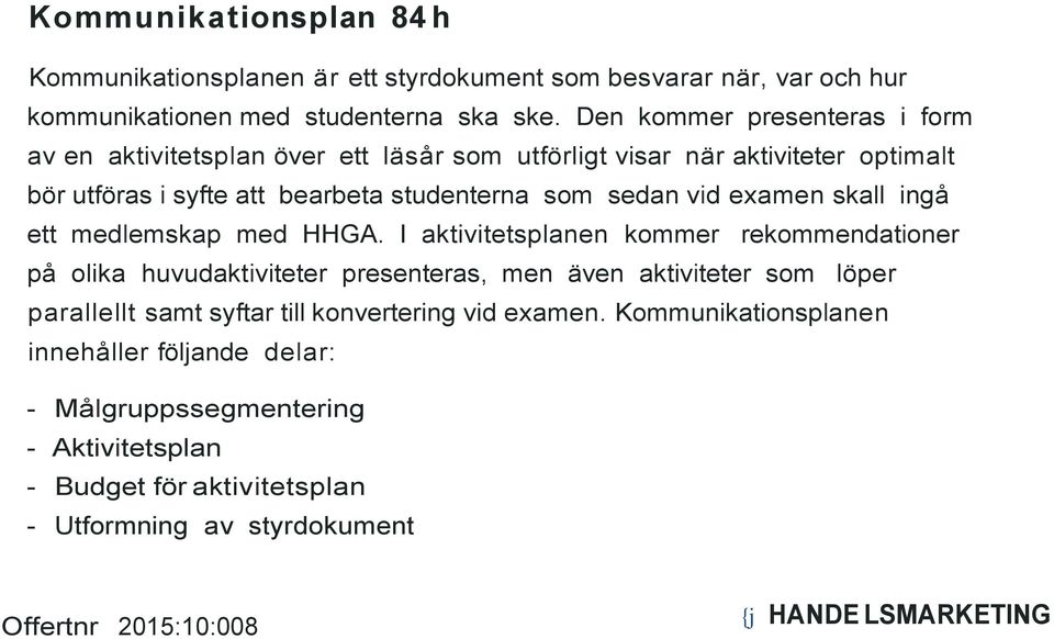 examen skall ingå ett medlemskap med HHGA.