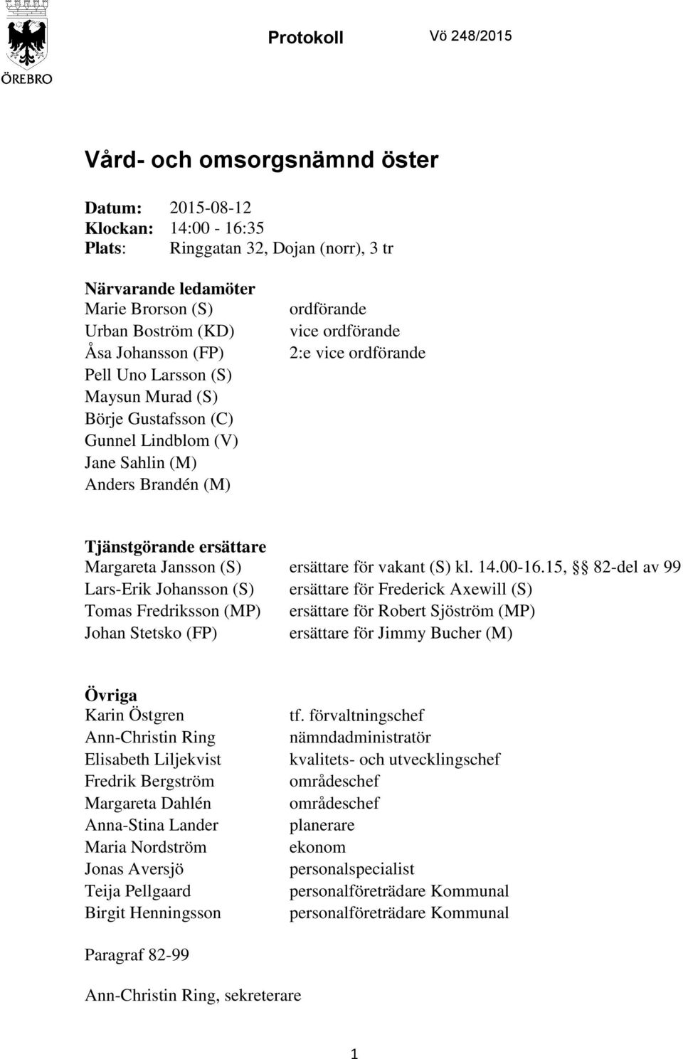 Margareta Jansson (S) ersättare för vakant (S) kl. 14.00-16.