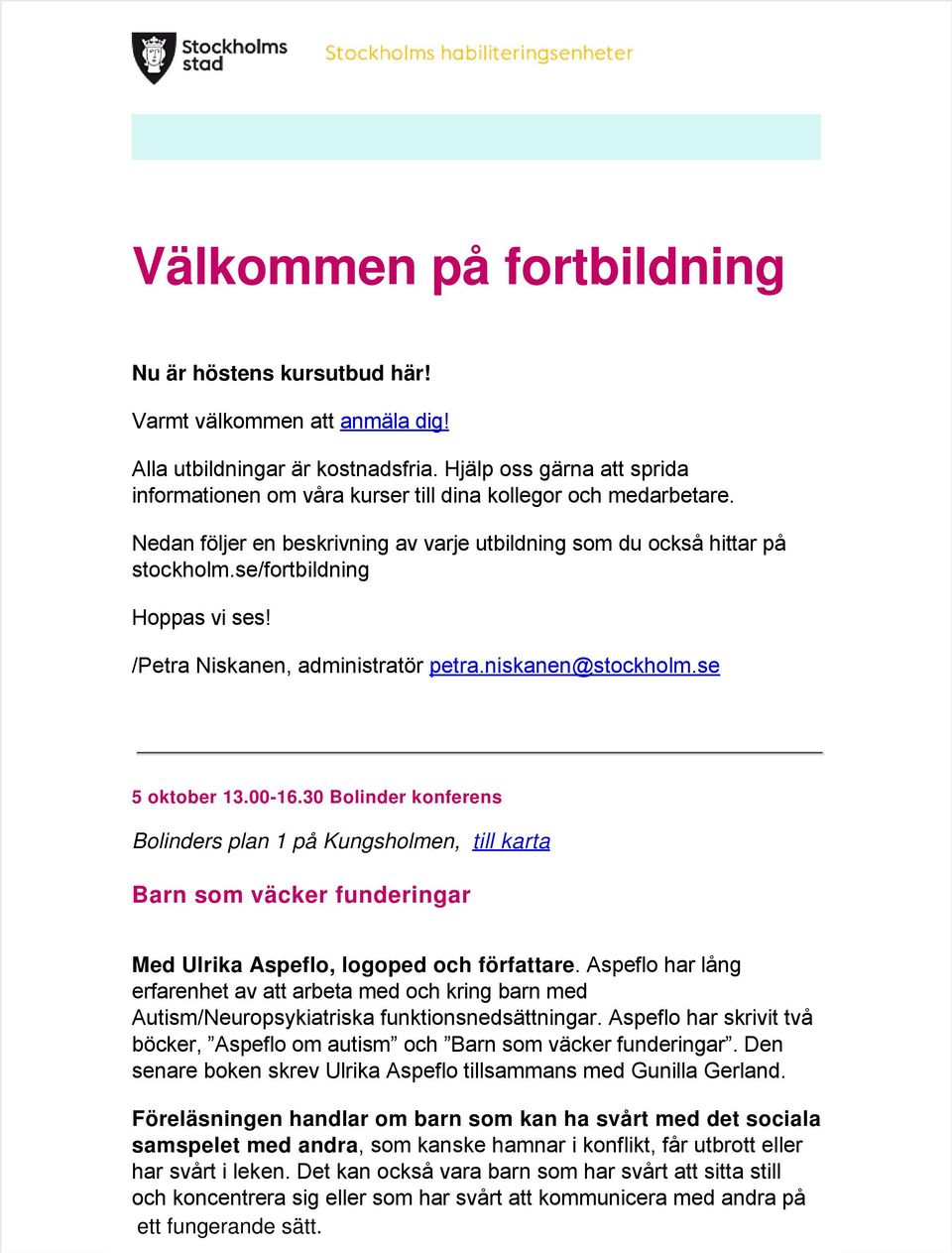 se/fortbildning Hoppas vi ses! /Petra Niskanen, administratör petra.niskanen@stockholm.se 5 oktober 13.00-16.